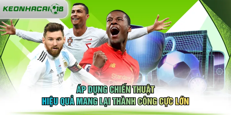 Áp dụng chiến thuật hiệu quả mang lại thành công cực lớn