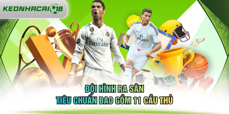 Đội hình ra sân tiêu chuẩn bao gồm 11 cầu thủ